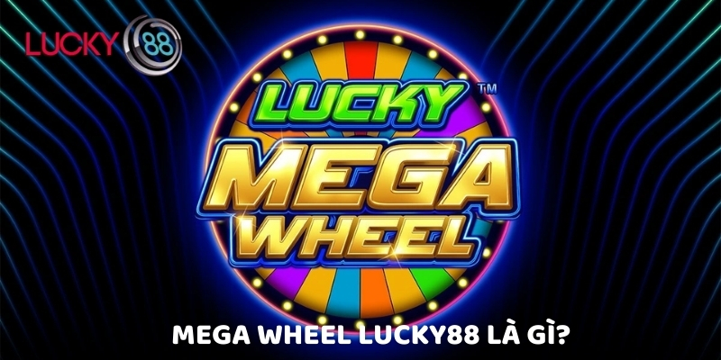 Mega wheel Lucky88 là gì?