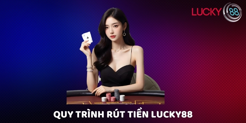 Quy trình rút tiền Lucky88