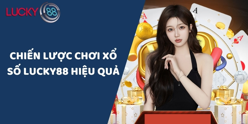 Chiến lược chơi xổ số Lucky88 hiệu quả